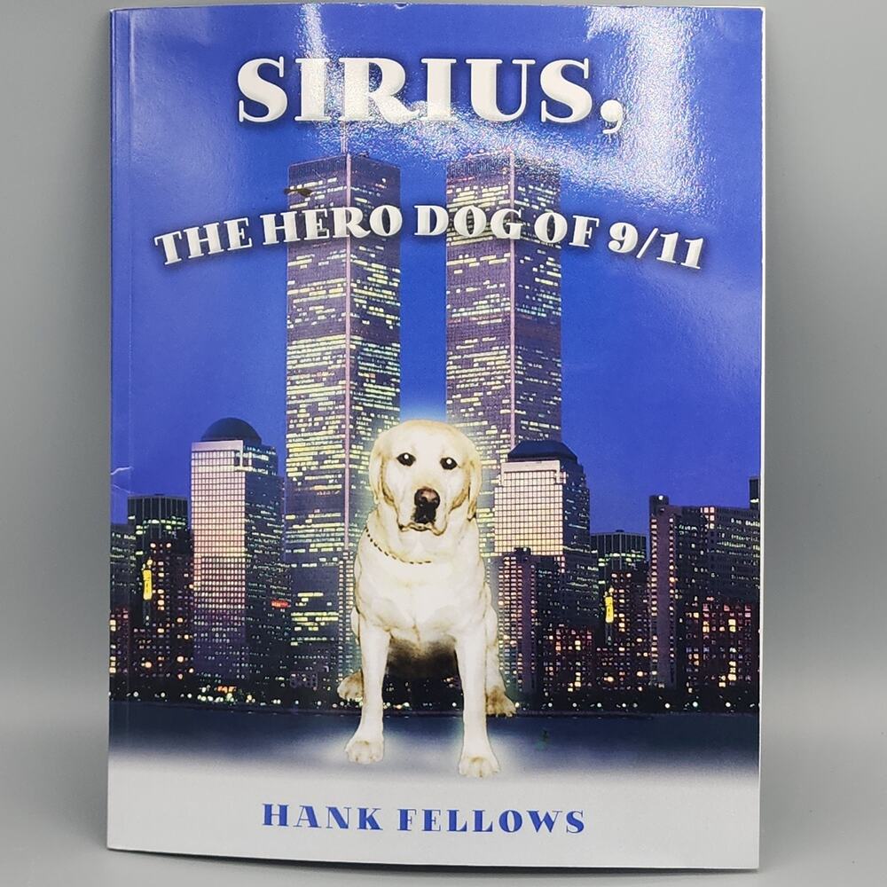 Sirius, The Hero Dog of 9/11 by Hank Fellows
